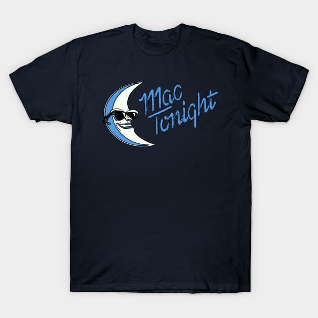 Mac Tonight T-Shirt by BradyRain